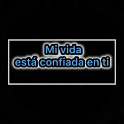 Mi Vida Está Confiada en Ti