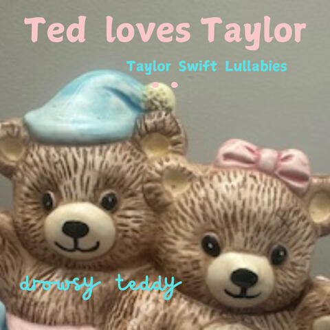 Ted Loves Taylor:Taylor Swift Lullabies