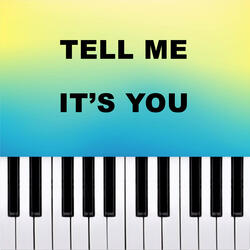 Tell Me It's You