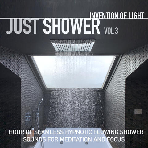 Just Shower Vol 3: 1 Hour of Seamless Hypnotic Flowing Shower Sounds for Meditation and Focus