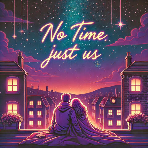No Time, Just Us
