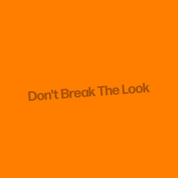 Don't Break The Look