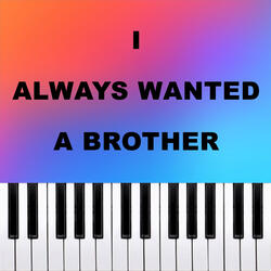 I Always Wanted A Brother