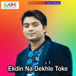 Ekdin Na Dekhle Toke