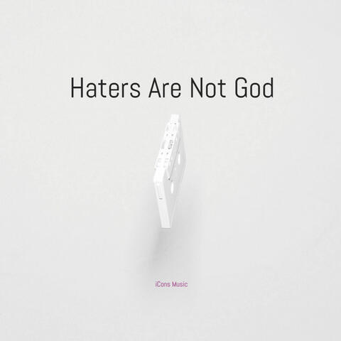 Haters Are Not God