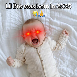 Lil Bro was born in 2025