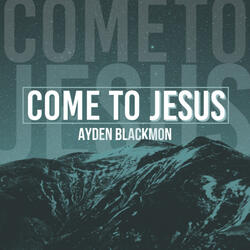Come To Jesus