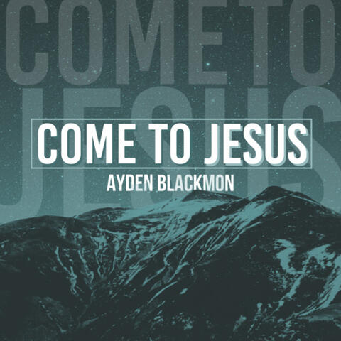 Come To Jesus