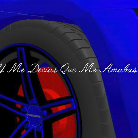 Y Me Decías Que Me Amabas