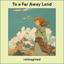 To a Far Away Land (From "Nausicaä of the Valley of the Wind")