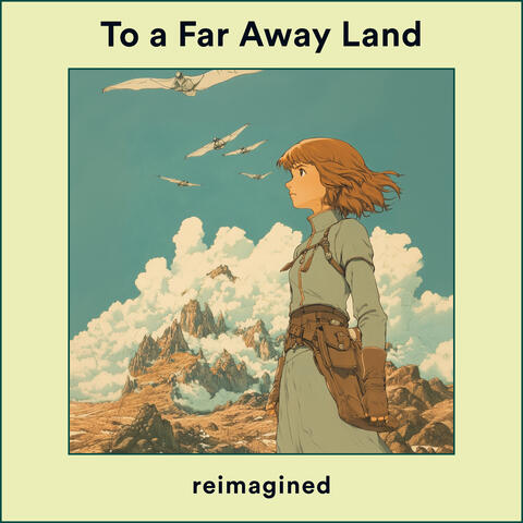 To a Far Away Land (From "Nausicaä of the Valley of the Wind")