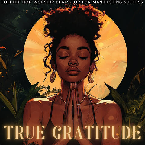 True Gratitude: LoFi Hip Hop Worship Beats for For Manifesting Success