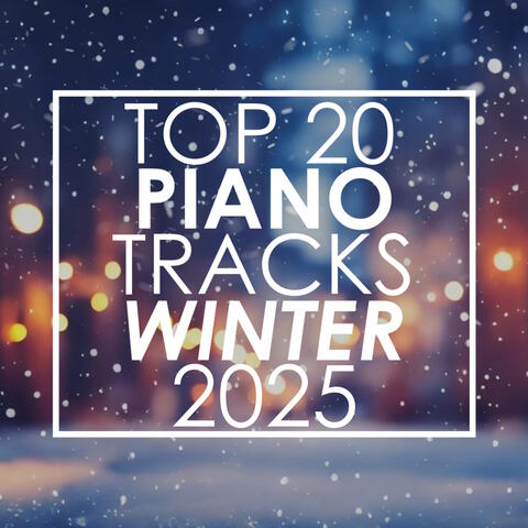 Top 20 Piano Tracks Winter 2025