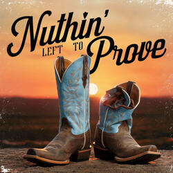Nuthin' Left to Prove