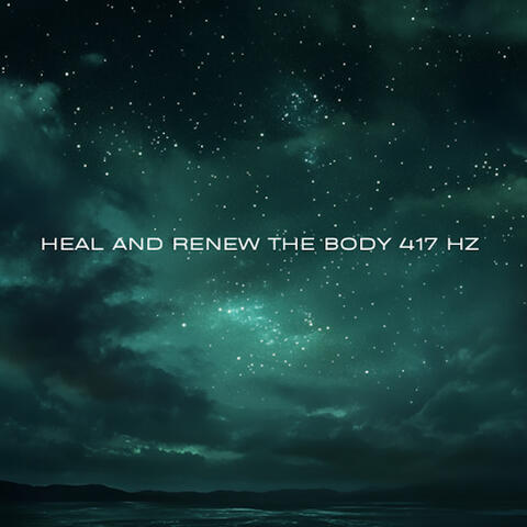 Heal and Renew The Body 417 Hz