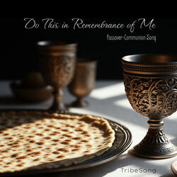 Do This in Remembrance of Me (Passover-Communion Song)