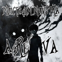 MONTAGEM MONSTRA AGRESSIVA