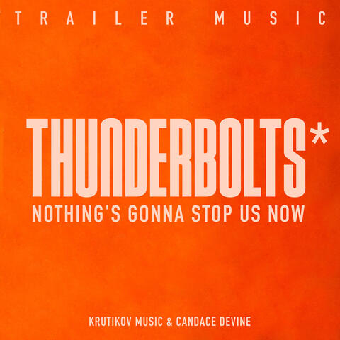 Nothing's Gonna Stop Us Now (Thunderbolts Theme)