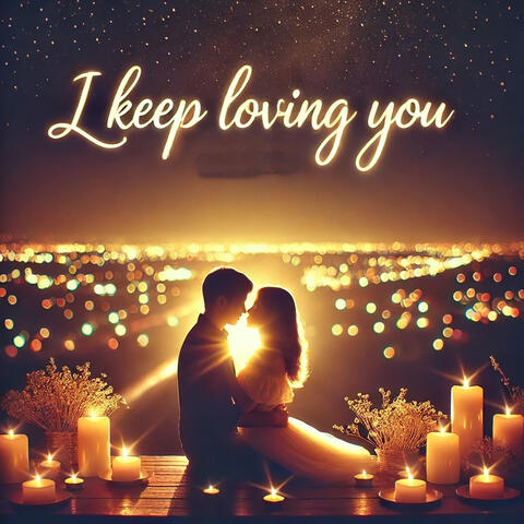 I Keep Loving You