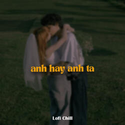Anh Hay Anh Ta (Lofi)