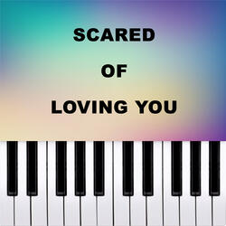 Scared of Loving You