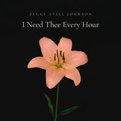 I Need Thee Every Hour