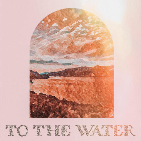 To The Water