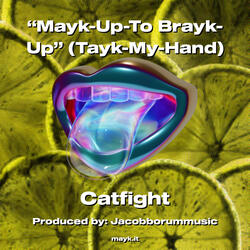 Mayk-Up-To Brayk-Up (Tayk-My-Hand)