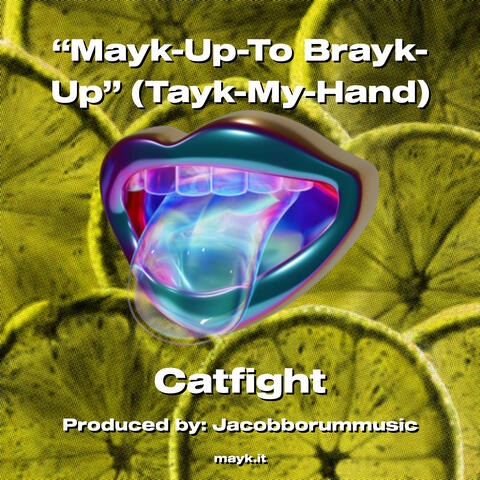 Mayk-Up-To Brayk-Up (Tayk-My-Hand)