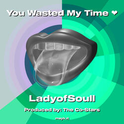 You Wasted My Time