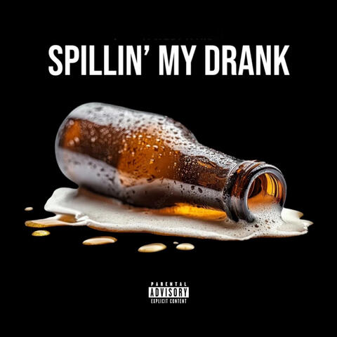 Spillin’ My Drank