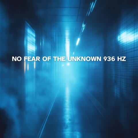 No Fear of the Unknown 936 Hz