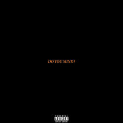 DO YOU MIND?