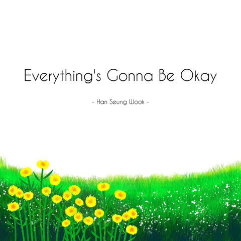 Everything's Gonna Be Okay