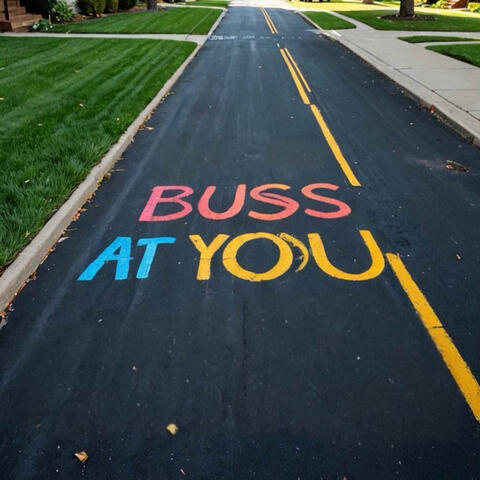 BUSS AT YOU