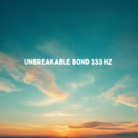 Unbreakable Bond 333 Hz