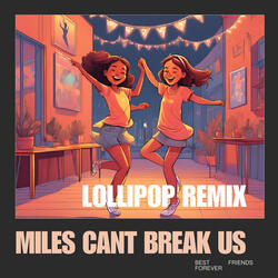 Miles Cant Break Us (Lollipop Version)