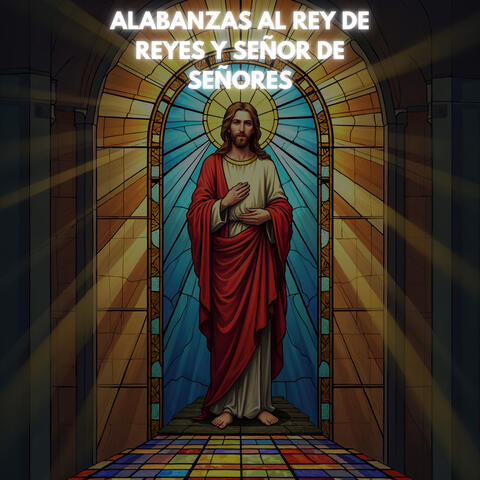 Alabanzas al Rey de Reyes y Señor de Señores