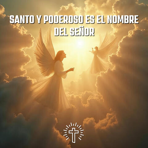 Santo y Poderoso es el Nombre del Señor