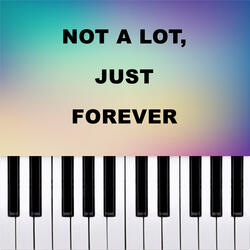 not a lot, just forever