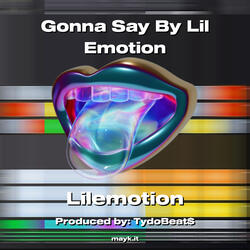 Gonna Say By Lil Emotion