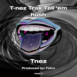 T-nez Trax Tell ‘em hush
