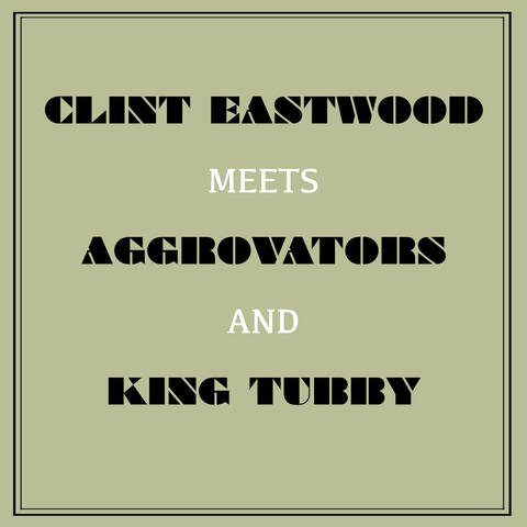 Clint Eastwood Meets Aggrovators and King Tubby