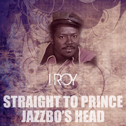 Straight to Prince Jazzbo's Head
