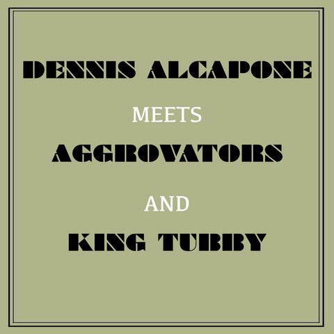 Dennis Alcapone Meets Aggrovators and King Tubby
