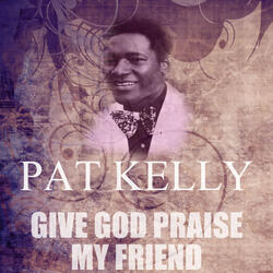 Give God Praise My Friend