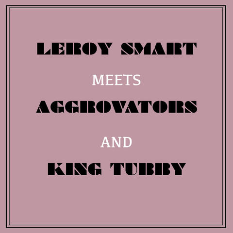 Leroy Smart Meets Aggrovators & King Tubby