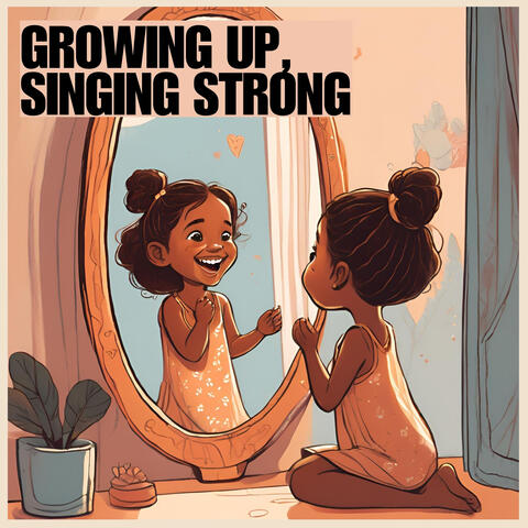 Growing Up, Singing Strong