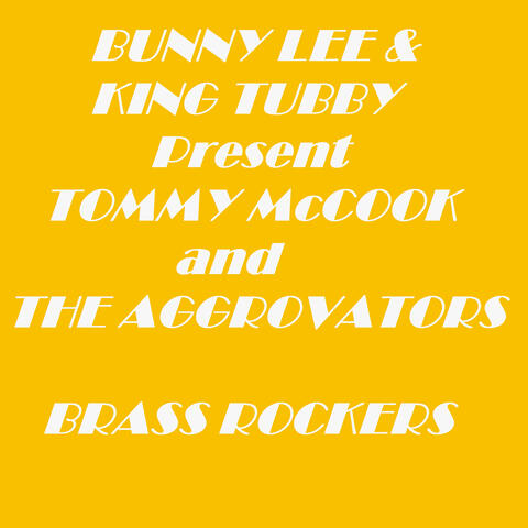 Bunny Lee & King Tubby Present Tommy Mccook and the Aggrovators Brass Rockers
