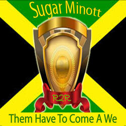 Them Have to Come a We